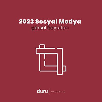 2023 Sosyal Medya Görsel Boyutları!