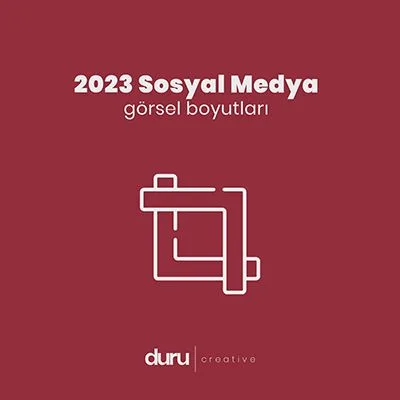 2023 Sosyal Medya Görsel Boyutları! — Duru Creative çalışması