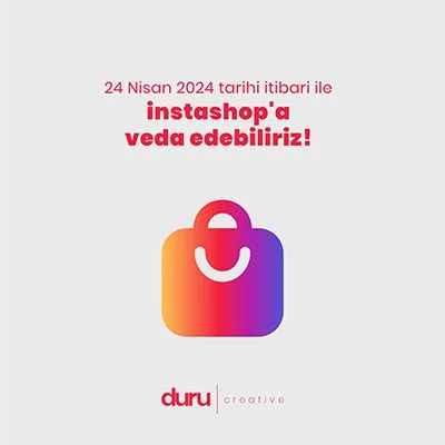 24 Nisan 2024 Tarihi İtibari İle İnstashop'a Veda Edebiliriz! — Duru Creative çalışması