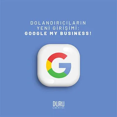 Dolandırıcıların Yeni Girişimi: Google My Business! — Duru Creative çalışması