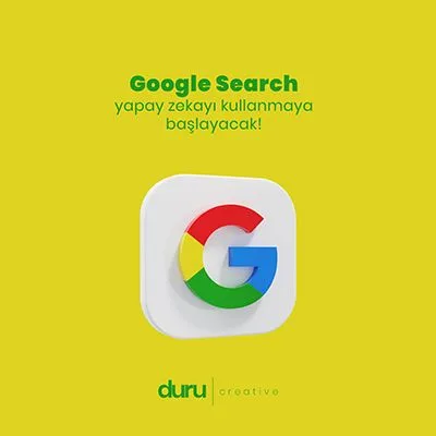 Google Search Yapay Zekayı Kullanmaya Başlayacak! — Duru Creative çalışması