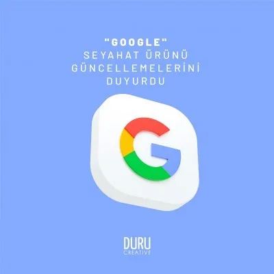 Google, Seyahat Ürünü Güncellemelerini Duyurdu — Duru Creative çalışması