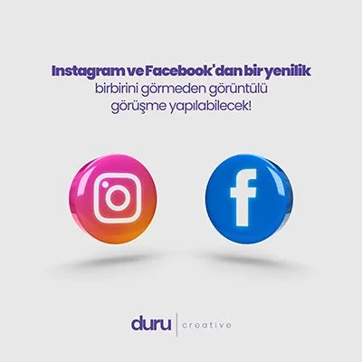 Instagram ve Facebook'dan bir yenilik birbirini görmeden görüntülü görüşme yapılabilecek! — Duru Creative çalışması