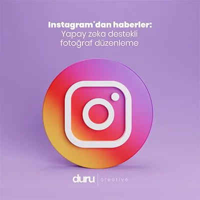 Instagram'dan Haberler: Yapay Zeka Destekli Fotoğraf Düzenleme — Duru Creative çalışması