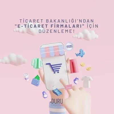 Ticaret Bakanlığı'ndan "E-Ticaret Firmaları" İçin Düzenleme! — Duru Creative çalışması