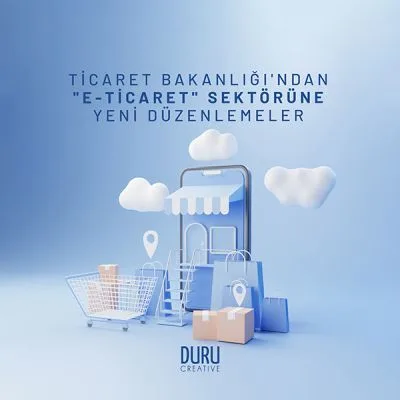 Ticaret Bakanlığı'ndan "E - Ticaret" Sektörüne Yeni Düzenlemeler — Duru Creative çalışması