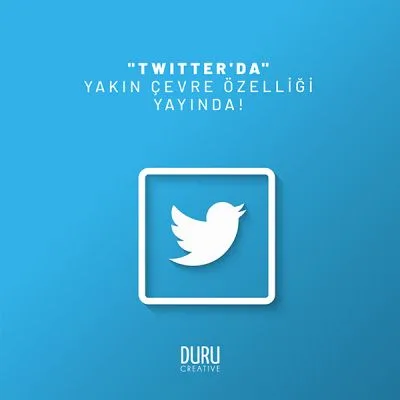 "Twitter'da" Yakın Çevre Özelliği Yayında! — Duru Creative çalışması