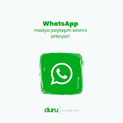 WhatsApp Medya Paylaşım Sınırını Artırıyor! — Duru Creative çalışması