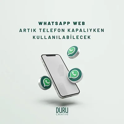 Whatsapp Web Artık Telefon Kapalıyken Kullanılabilecek — Duru Creative çalışması
