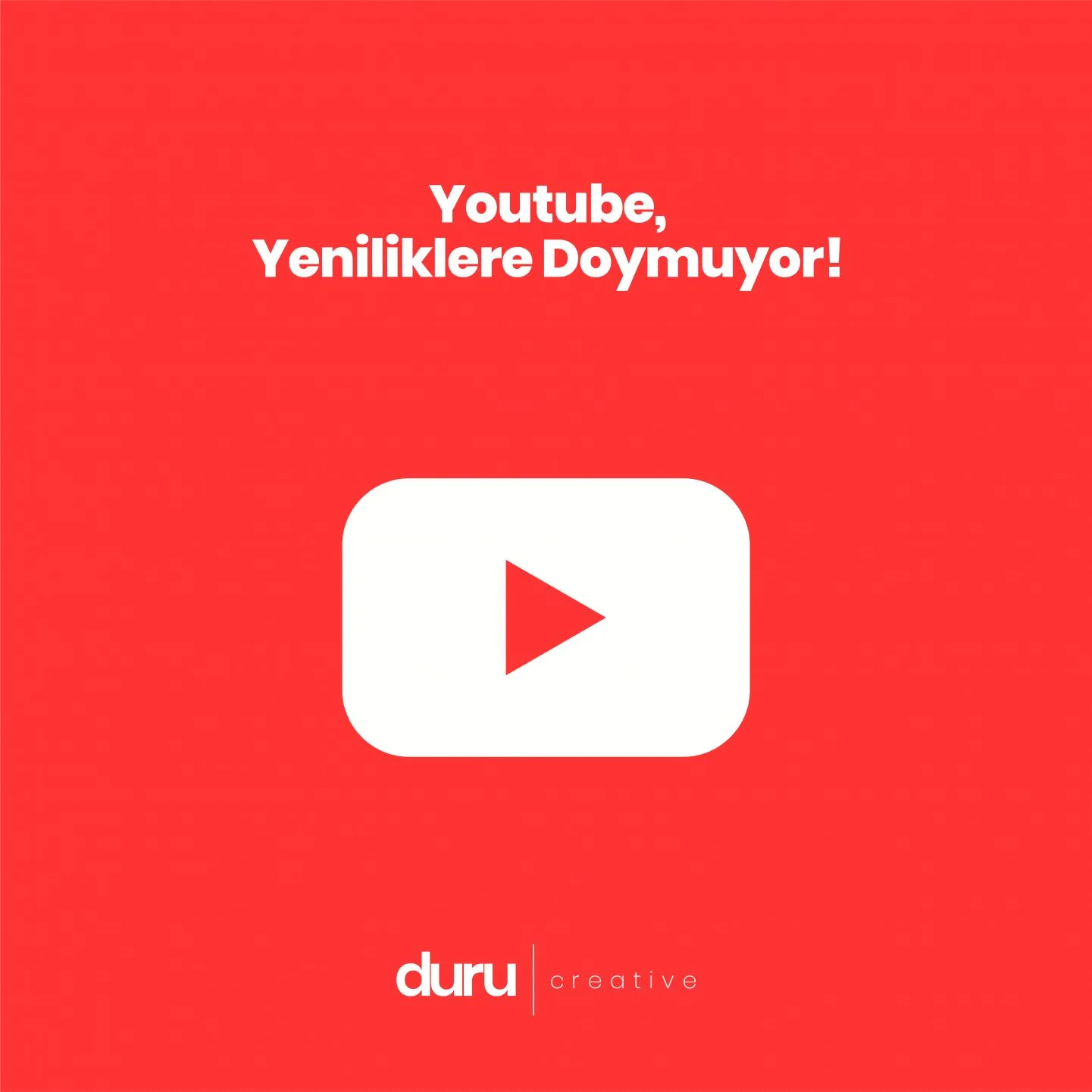 YouTube, Yeniliklere Doymuyor! — Duru Creative çalışması